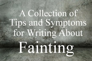A Collection of Tips and Symptoms for Writing About Fainting